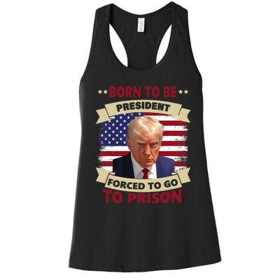 Born To Be President Forced To Go To Prison Funny Trump 2024 Women's Racerback Tank