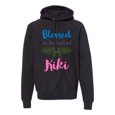 Blessed To Be Called Kiki MotherS Day Premium Hoodie