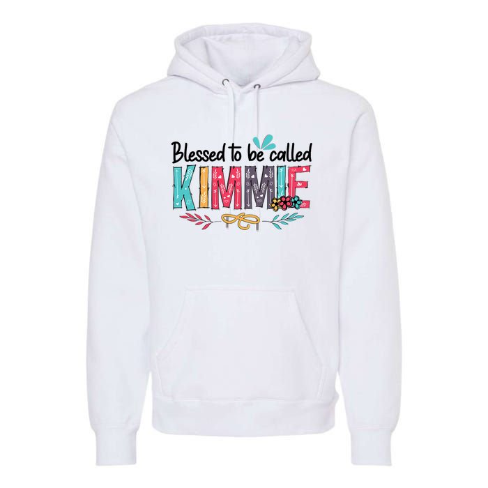 Blessed To Be Called Kimmie Colorful Gifts Premium Hoodie