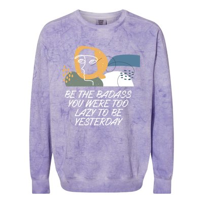 Be The Badass Inspirational Confidence Motivational Quote Gift Colorblast Crewneck Sweatshirt