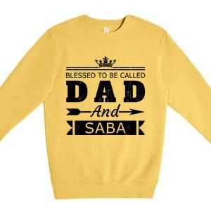 Blessed To Be Called Dad And Saba Grandpa Gift Premium Crewneck Sweatshirt