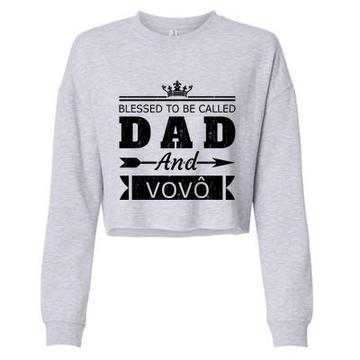 Blessed To Be Called Dad And Vovo Grandpa Cute Gift Cropped Pullover Crew