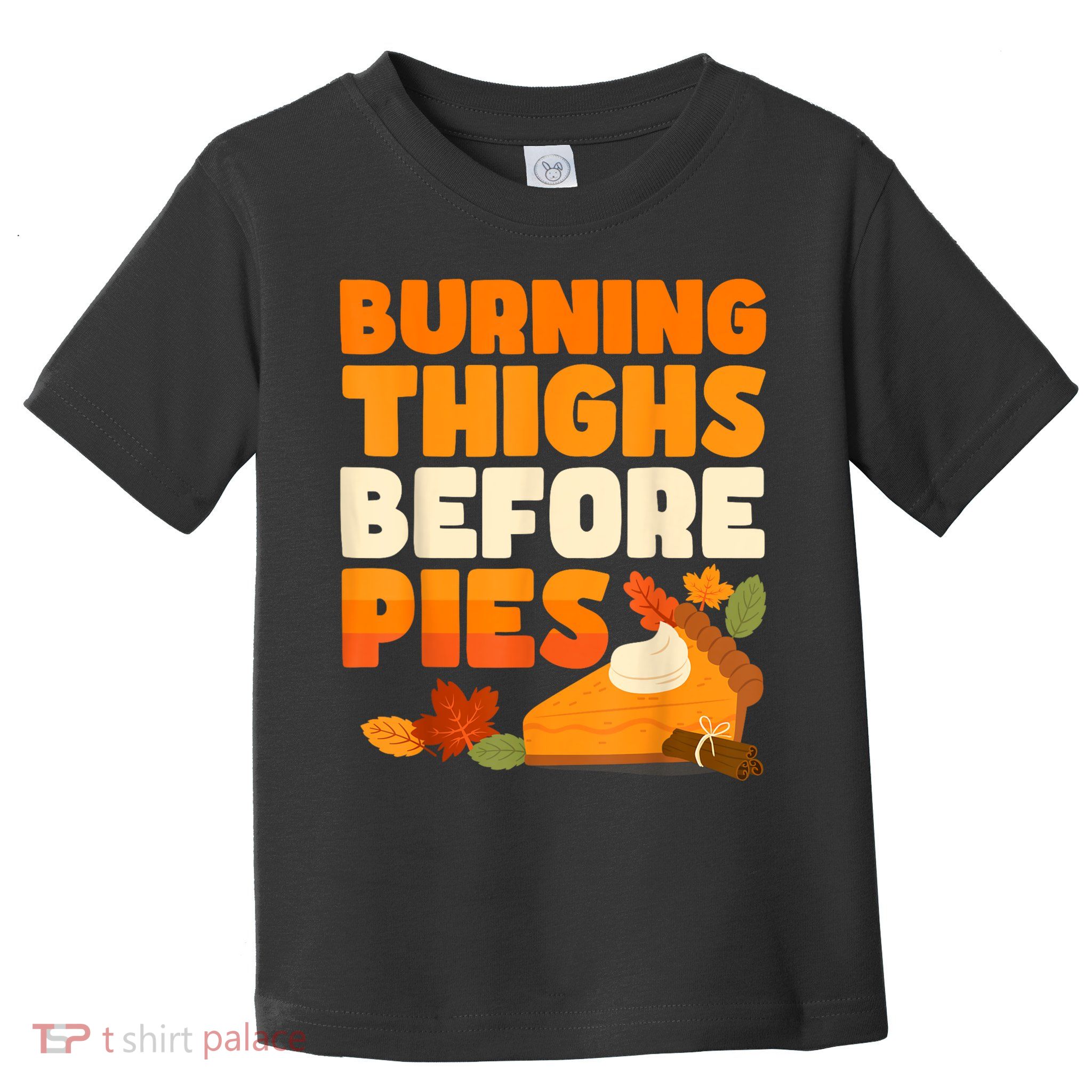 Burning Thighs Before Pies Thanksgiving Turkey Running Trot Toddler T-Shirt