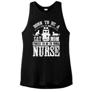 Born To Be A Stay At Home Cat Mom Forced To Work Nurse Meaningful Gift Ladies PosiCharge Tri-Blend Wicking Tank