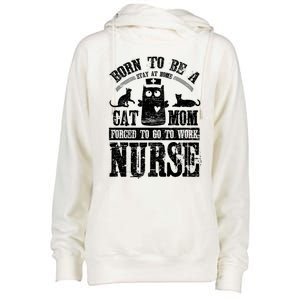 Born To Be A Stay At Home Cat Mom Forced To Work Nurse Meaningful Gift Womens Funnel Neck Pullover Hood