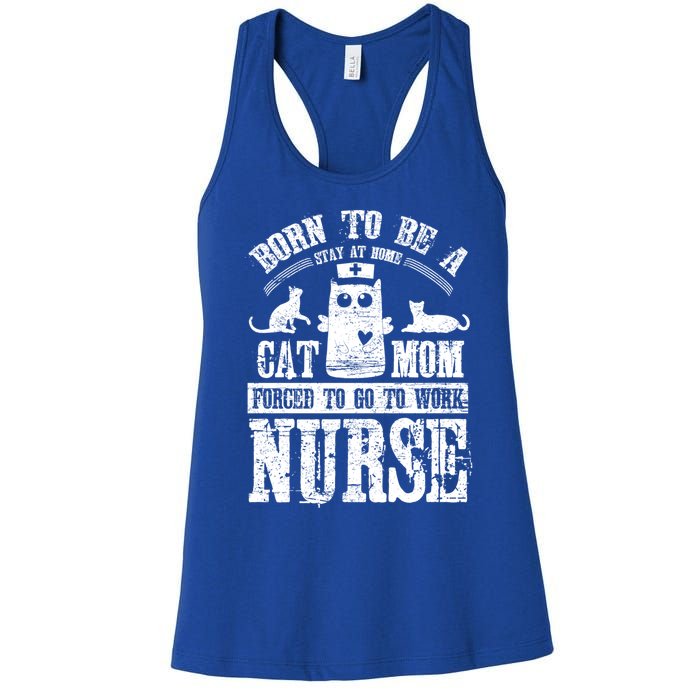 Born To Be A Stay At Home Cat Mom Forced To Work Nurse Meaningful Gift Women's Racerback Tank