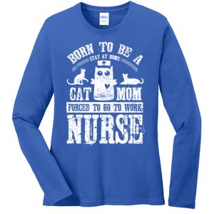 Born To Be A Stay At Home Cat Mom Forced To Work Nurse Meaningful Gift Ladies Long Sleeve Shirt