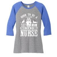 Born To Be A Stay At Home Cat Mom Forced To Work Nurse Meaningful Gift Women's Tri-Blend 3/4-Sleeve Raglan Shirt