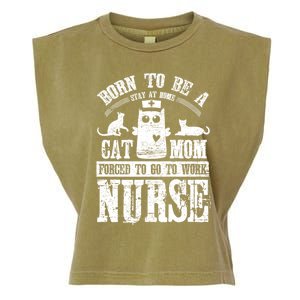 Born To Be A Stay At Home Cat Mom Forced To Work Nurse Meaningful Gift Garment-Dyed Women's Muscle Tee