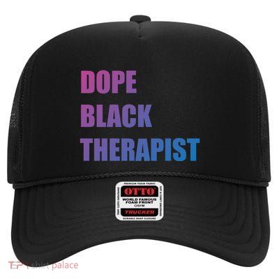 Black Therapist Black History Dope Therapists Matter Gift High Crown Mesh Back Trucker Hat