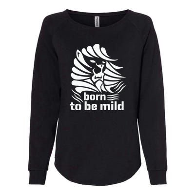 Born To Be Mild Womens California Wash Sweatshirt