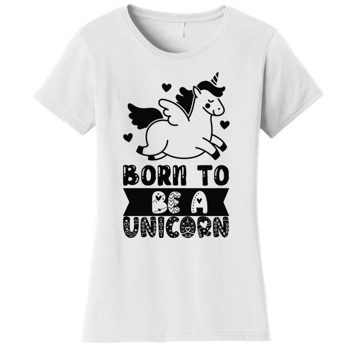 Born To Be A Unicorn Women's T-Shirt