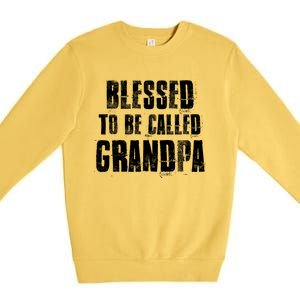 Blessed To Be Called Grandpa Fathers Day Grandpa Birthday Gift Premium Crewneck Sweatshirt