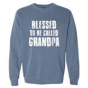 Blessed To Be Called Grandpa Fathers Day Grandpa Birthday Gift Garment-Dyed Sweatshirt