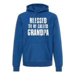 Blessed To Be Called Grandpa Fathers Day Grandpa Birthday Gift Premium Hoodie