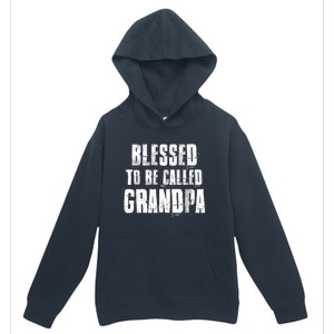 Blessed To Be Called Grandpa Fathers Day Grandpa Birthday Gift Urban Pullover Hoodie