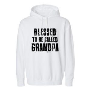 Blessed To Be Called Grandpa Fathers Day Grandpa Birthday Gift Garment-Dyed Fleece Hoodie