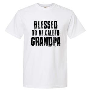 Blessed To Be Called Grandpa Fathers Day Grandpa Birthday Gift Garment-Dyed Heavyweight T-Shirt