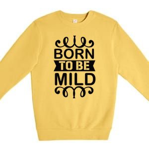 Born To Be Mild Premium Crewneck Sweatshirt