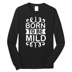 Born To Be Mild Long Sleeve Shirt