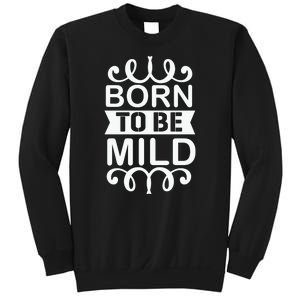 Born To Be Mild Sweatshirt