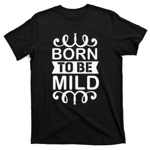 Born To Be Mild T-Shirt