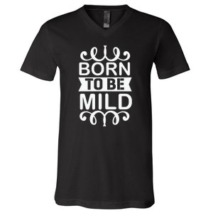 Born To Be Mild V-Neck T-Shirt