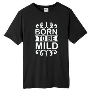 Born To Be Mild Tall Fusion ChromaSoft Performance T-Shirt