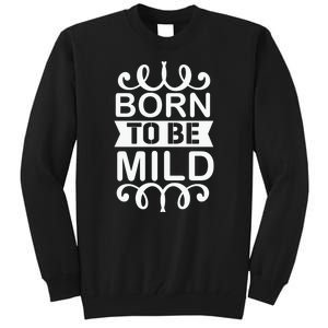 Born To Be Mild Tall Sweatshirt