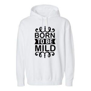 Born To Be Mild Garment-Dyed Fleece Hoodie