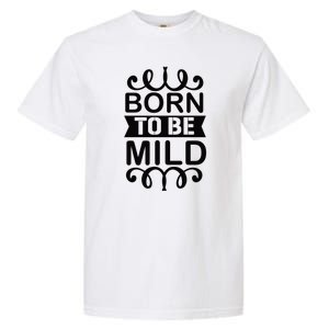 Born To Be Mild Garment-Dyed Heavyweight T-Shirt