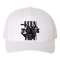 Born To Be Mild Yupoong Adult 5-Panel Trucker Hat