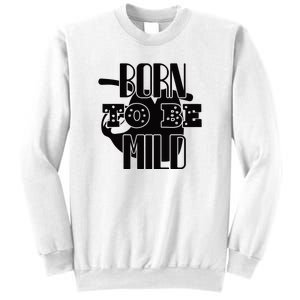 Born To Be Mild Sweatshirt