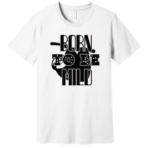 Born To Be Mild Premium T-Shirt