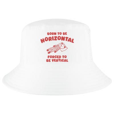 Born To Be Horizontal Forced To Be Vertical Nape Addict Cool Comfort Performance Bucket Hat