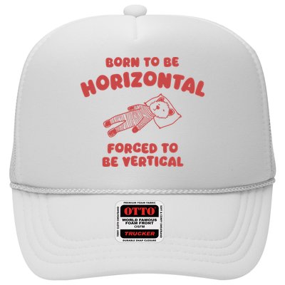 Born To Be Horizontal Forced To Be Vertical Nape Addict Trucker Hat