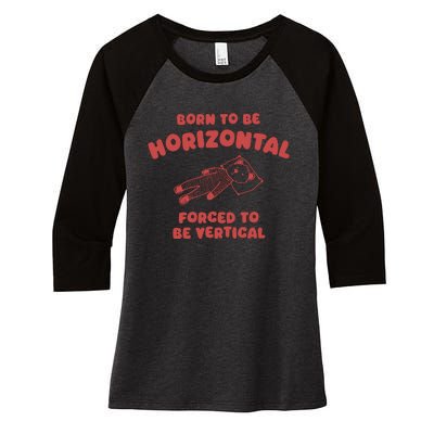 Born To Be Horizontal Forced To Be Vertical Nape Addict Women's Tri-Blend 3/4-Sleeve Raglan Shirt