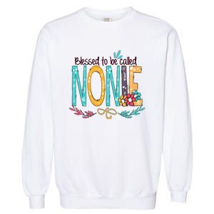 Blessed To Be Called Nonie MotherS Day Garment-Dyed Sweatshirt