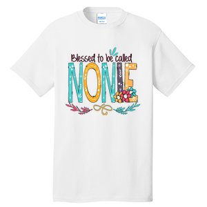 Blessed To Be Called Nonie MotherS Day Tall T-Shirt