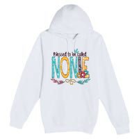 Blessed To Be Called Nonie MotherS Day Premium Pullover Hoodie