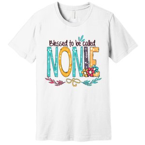 Blessed To Be Called Nonie MotherS Day Premium T-Shirt