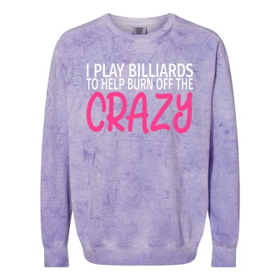 Billiards To Burn Off The Crazy Funny Billiards Player Gift Colorblast Crewneck Sweatshirt