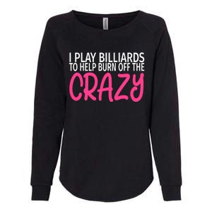 Billiards To Burn Off The Crazy Funny Billiards Player Gift Womens California Wash Sweatshirt