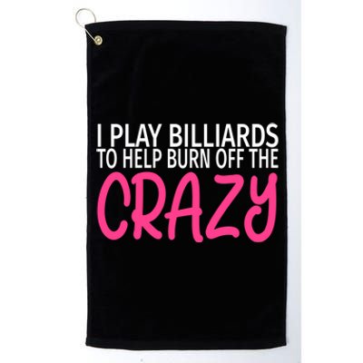 Billiards To Burn Off The Crazy Funny Billiards Player Gift Platinum Collection Golf Towel