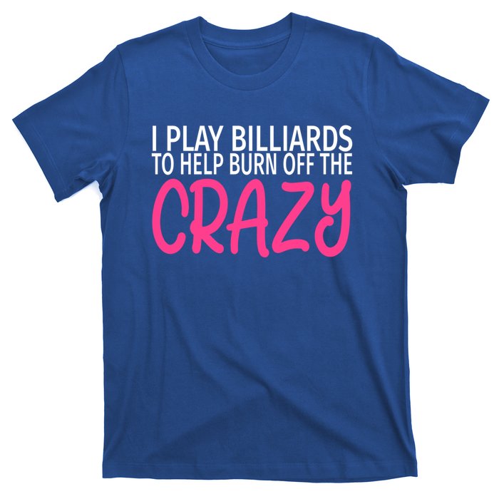 Billiards To Burn Off The Crazy Funny Billiards Player Gift T-Shirt