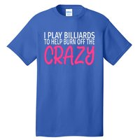 Billiards To Burn Off The Crazy Funny Billiards Player Gift Tall T-Shirt