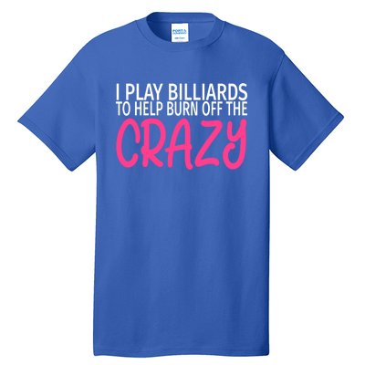 Billiards To Burn Off The Crazy Funny Billiards Player Gift Tall T-Shirt