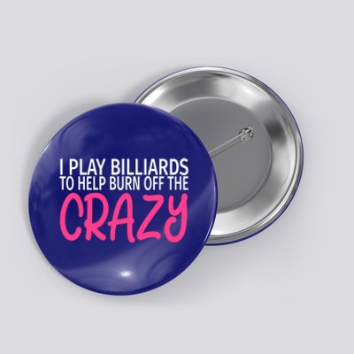 Billiards To Burn Off The Crazy Funny Billiards Player Gift Button