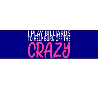 Billiards To Burn Off The Crazy Funny Billiards Player Gift Bumper Sticker