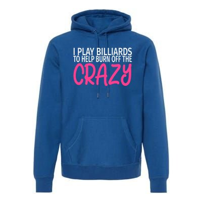 Billiards To Burn Off The Crazy Funny Billiards Player Gift Premium Hoodie